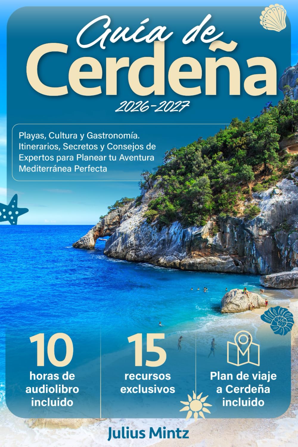 Guía de Cerdeña: Playas, Cultura y Gastronomía. Itinerarios, Secretos y Consejos de Expertos para Planear tu Aventura Mediterránea Perfecta