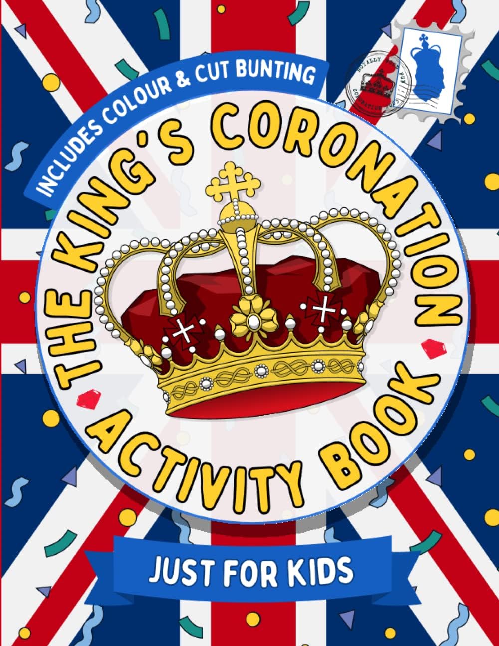 King's Coronation Activity Book Just For Kids: Over 60 Coronation Themed Activities Including Colouring, Cut-Out Bunting And Crown, Puzzles, Mazes And More!