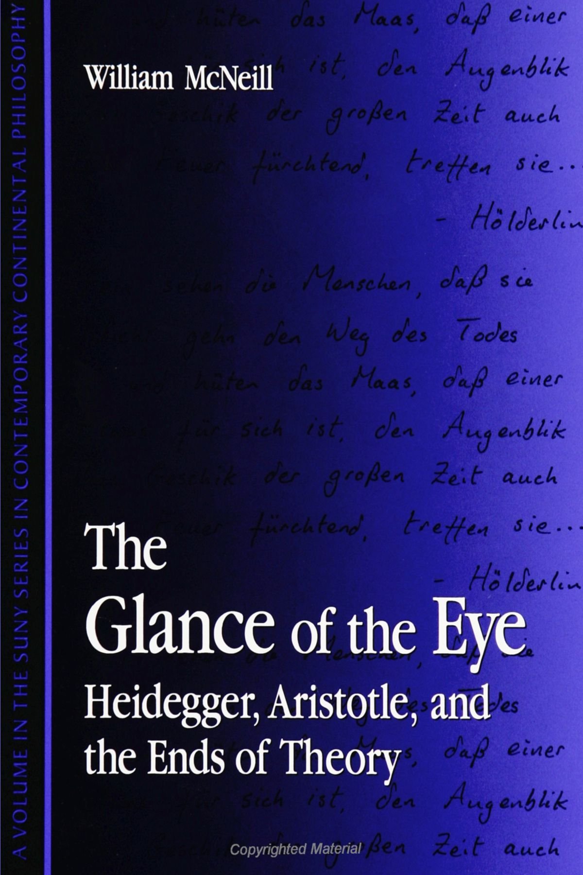 The Glance of the Eye: Heidegger, Aristotle, and the Ends of Theory (SUNY Series in Contemporary Continental Philosophy)