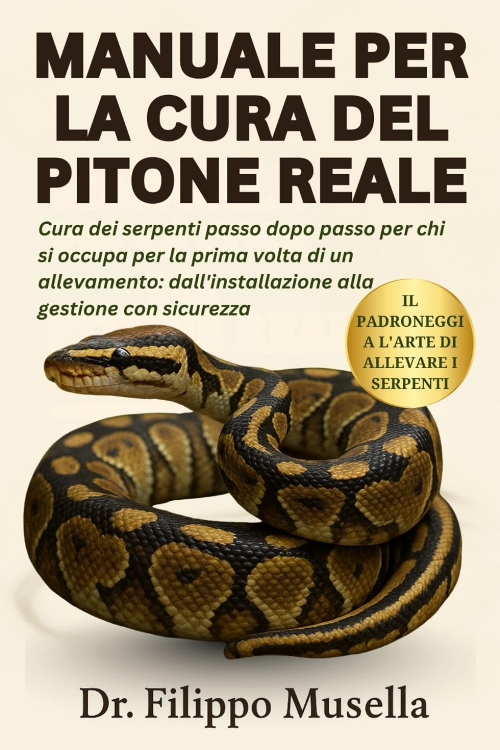 MANUALE PER LA CURA DEL PITONE REALE: Cura dei serpenti passo dopo passo per chi si occupa per la prima volta di un allevamento: dall'installazione alla gestione con sicurezza