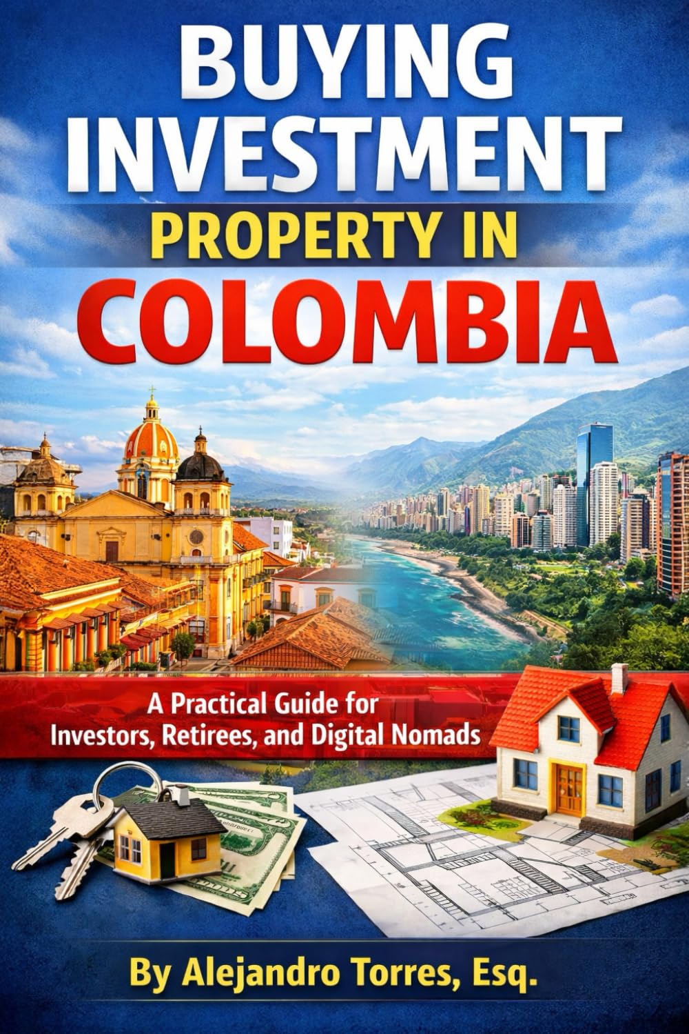 Buying Investment Property in Colombia: A Practical Guide for Investors, Retirees, and Digital Nomads (Global Property Investor Series)