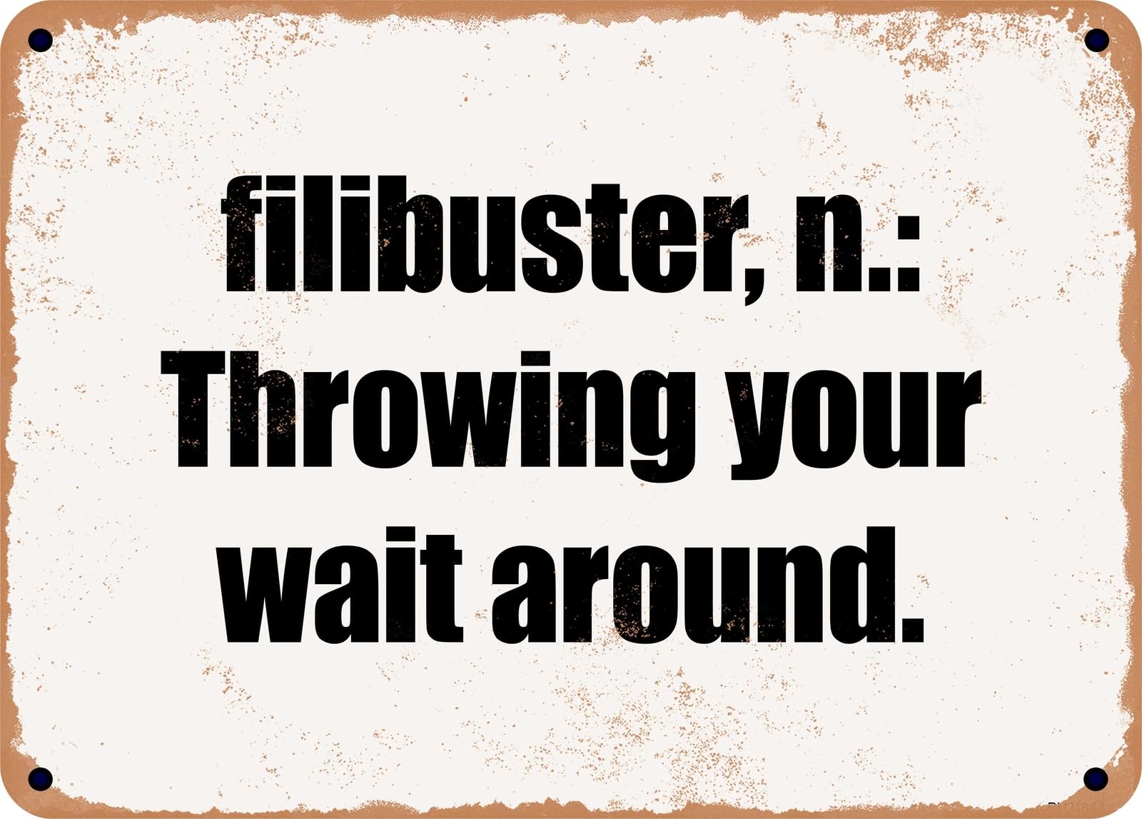 Miaomansenstore Metal Sign - Filibuster, N: Throwing Your Wait Around Home Decor