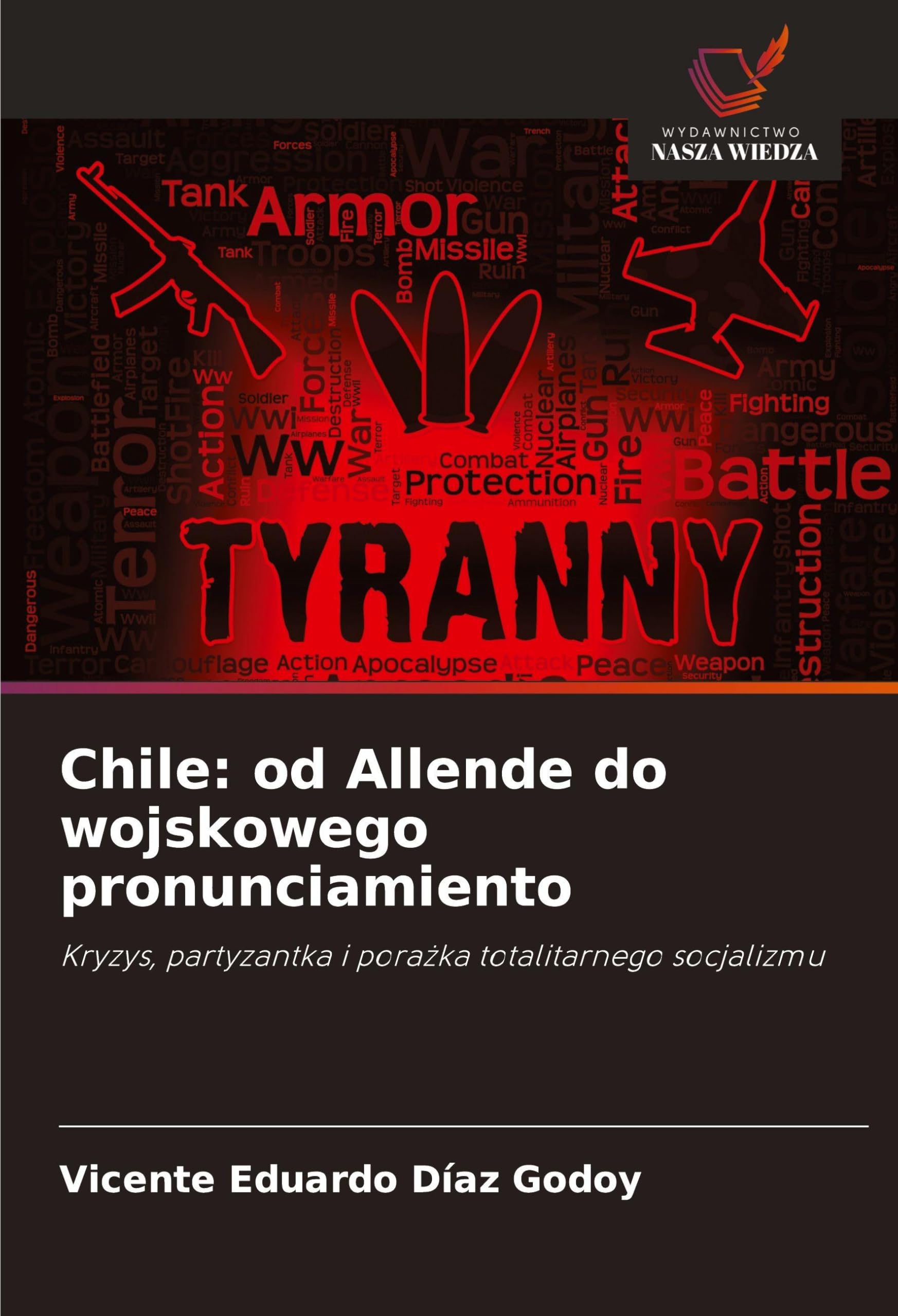 Chile: od Allende do wojskowego pronunciamiento: Kryzys, partyzantka i pora¿ka totalitarnego socjalizmu