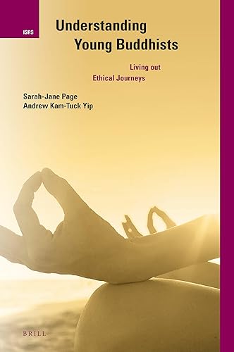 Understanding Young Buddhists: Living out Ethical Journeys (International Studies in Religion and Society, 28)
