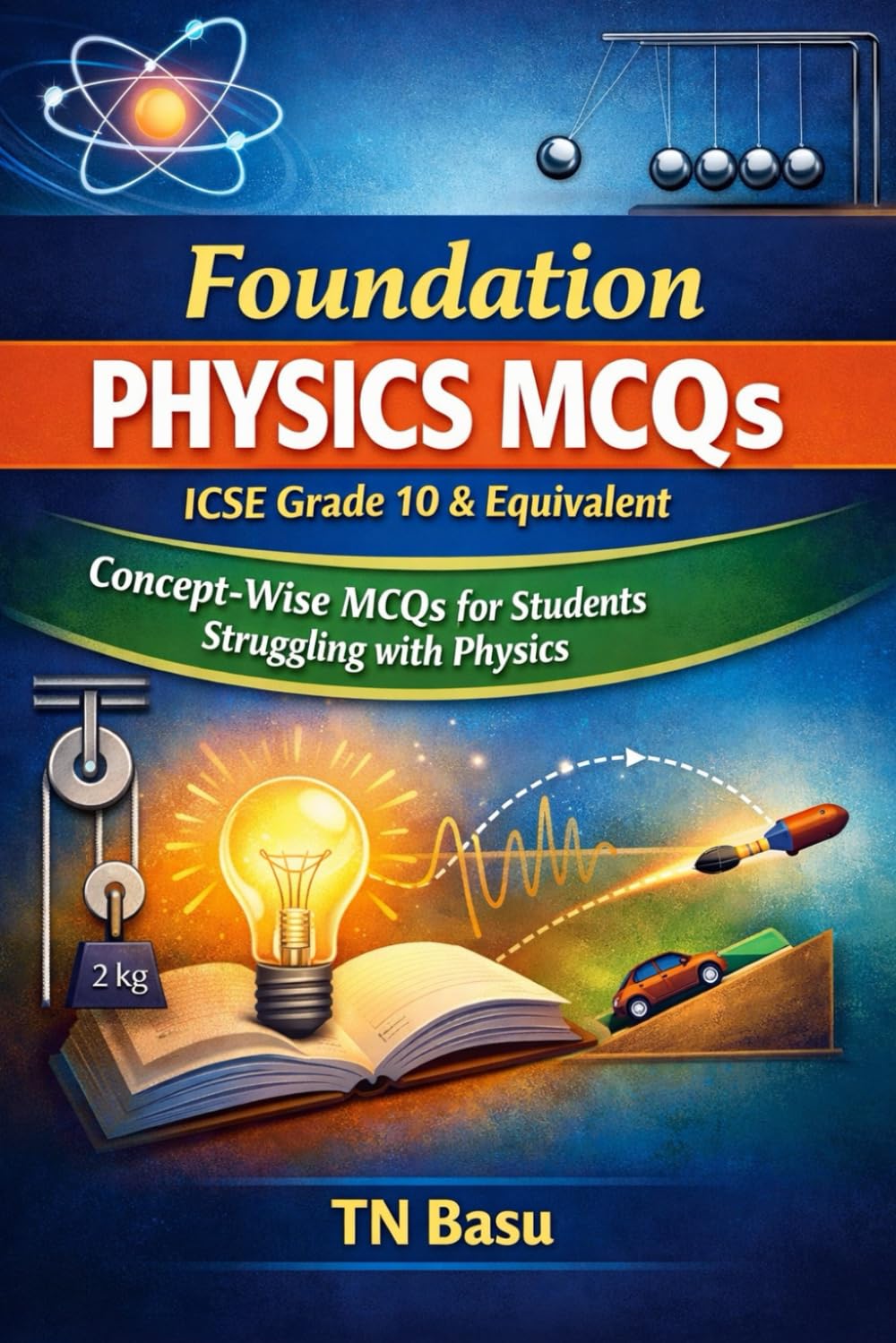 Foundation Physics MCQ for ICSE Grade 10 and Equivalent: Concept-Wise MCQs for Students Struggling with Physics