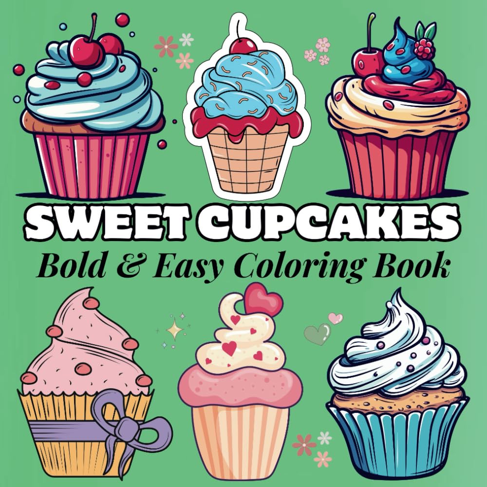 Sweet Cupcakes Bold and Easy Coloring Book: 50 Simple and Delicious Cupcakes Coloring Pages for Kids and Adults, and Dessert Lovers of All Ages