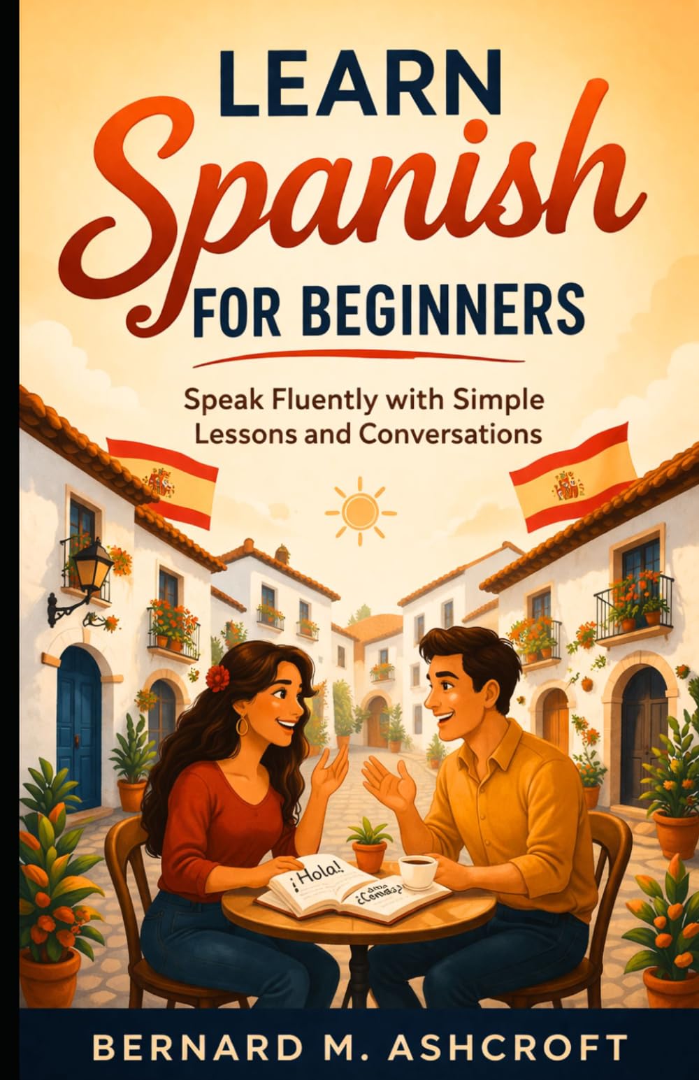 Learn Spanish for beginners: Speak Fluently with Simple Lessons and Conversations