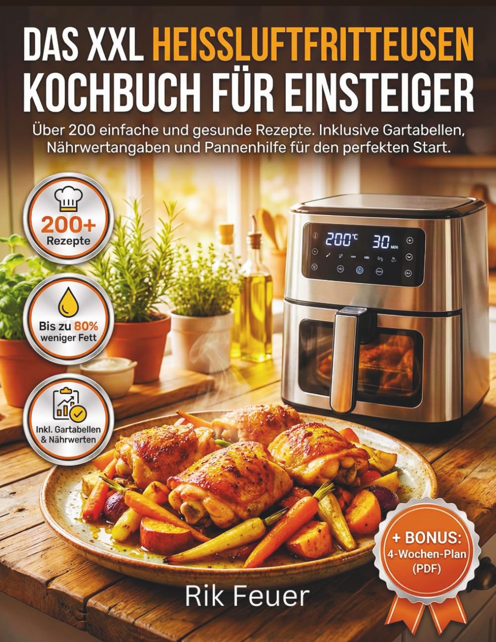 Das XXL Heißluftfritteusen Kochbuch für Einsteiger: Ein Schritt-für-Schritt-Rezeptbuch mit über 200+ einfachen, gesunden Heißluftfritteusen-Gerichten, ... Portionsgrößen & Rettungstipps