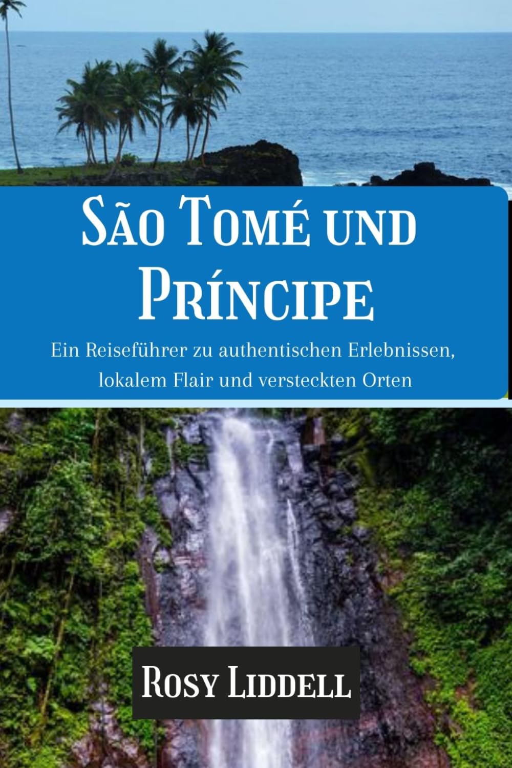 São Tomé und Príncipe 2026/ 2027: Ein Reiseführer zu authentischen Erlebnissen, lokalem Flair und versteckten Orten