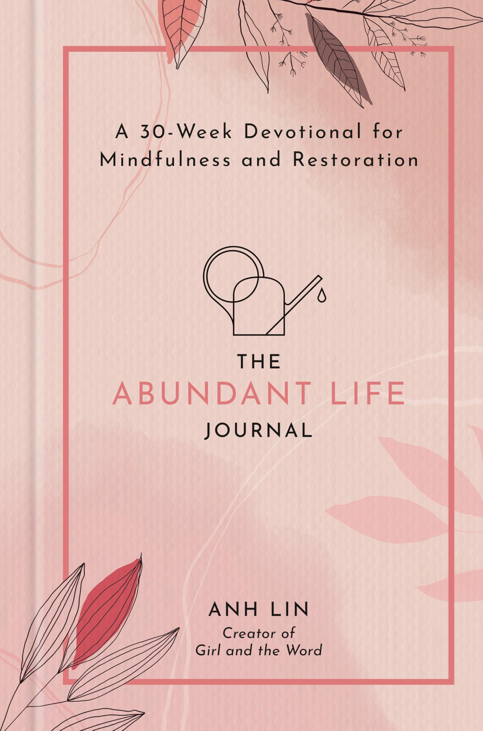 The Abundant Life Journal: A 30-Week Devotional for Mindfulness and Restoration