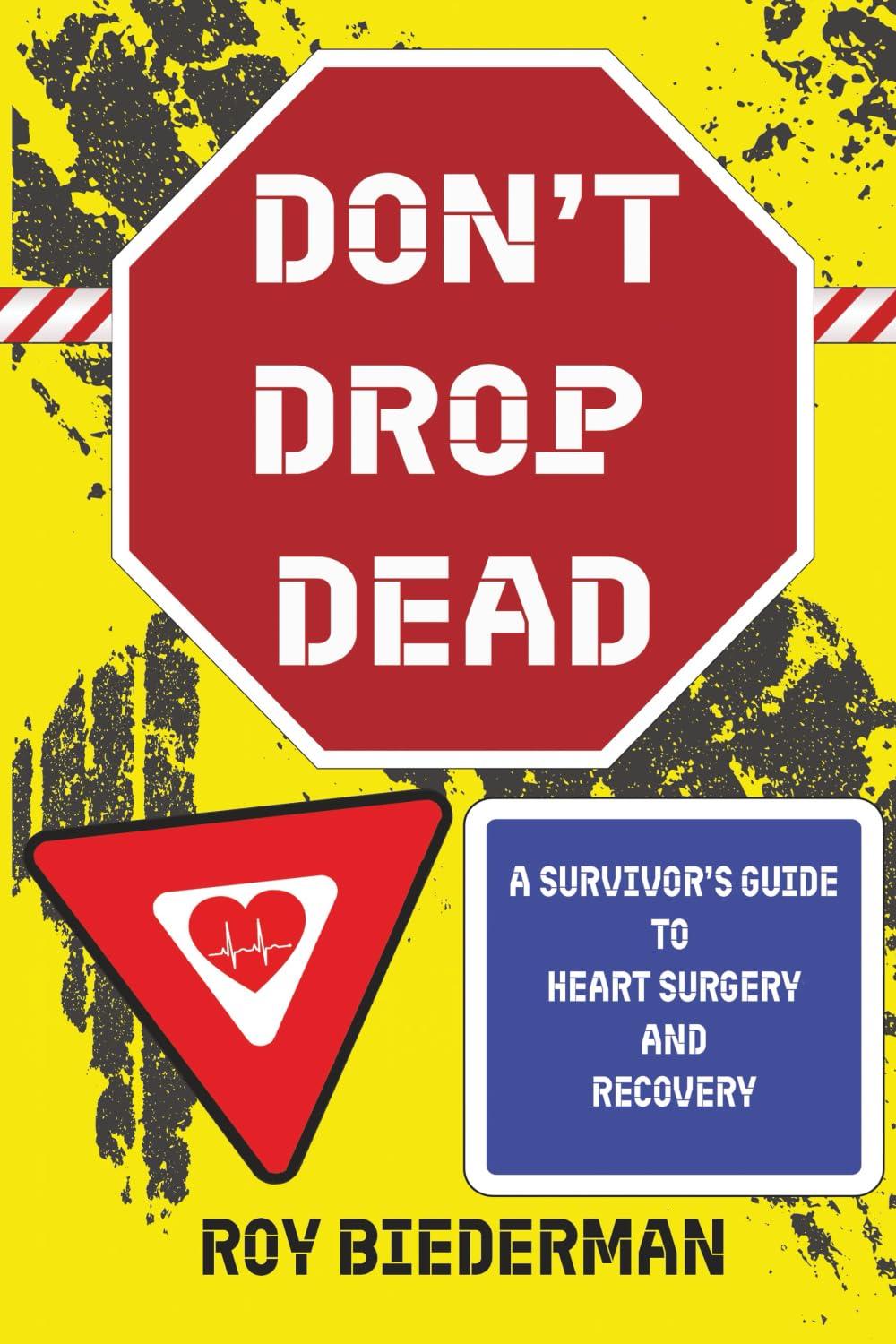 Don't Drop Dead: A Survivor's Guide to Heart Surgery and Recovery