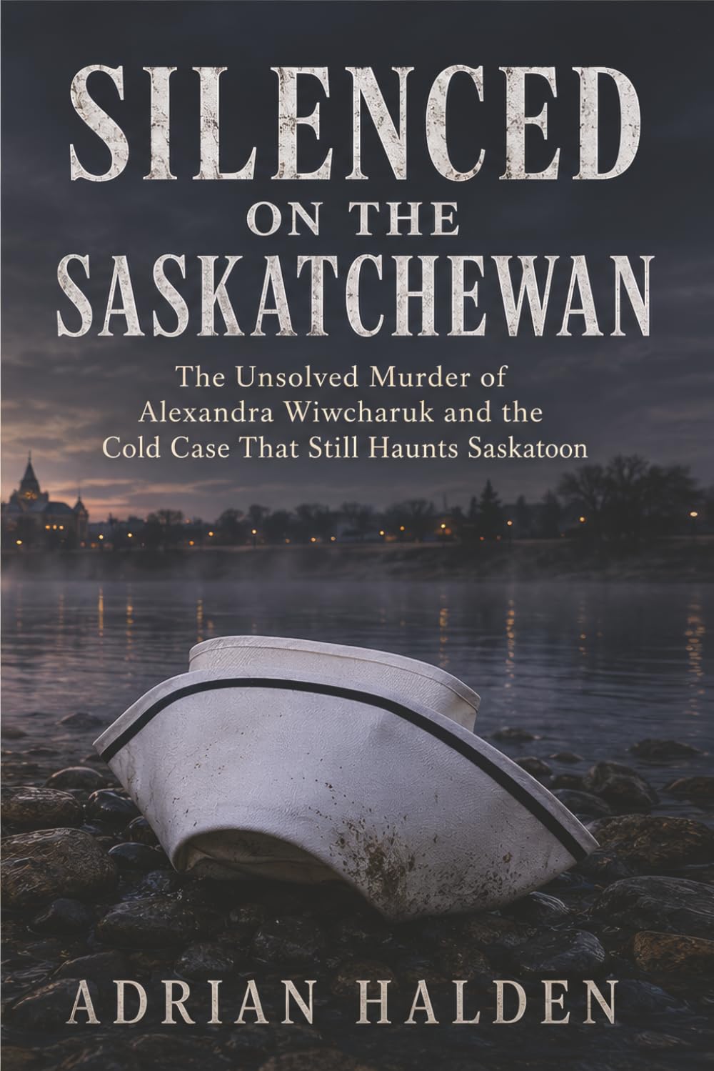 Silenced on the Saskatchewan: The Unsolved Murder of Alexandra Wiwcharuk and the Cold Case That Still Haunts Saskatoon