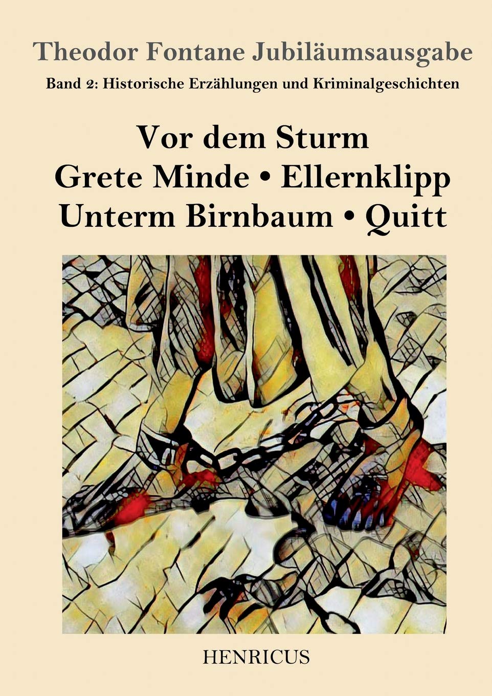 Henricus Historische Erzählungen Und Kriminalgeschichten: Vor Dem Sturm / Grete Minde / Ellernklipp / Unterm Birnbaum / Quitt (Theodor Fontane Jubiläumsausgabe, Band 2)