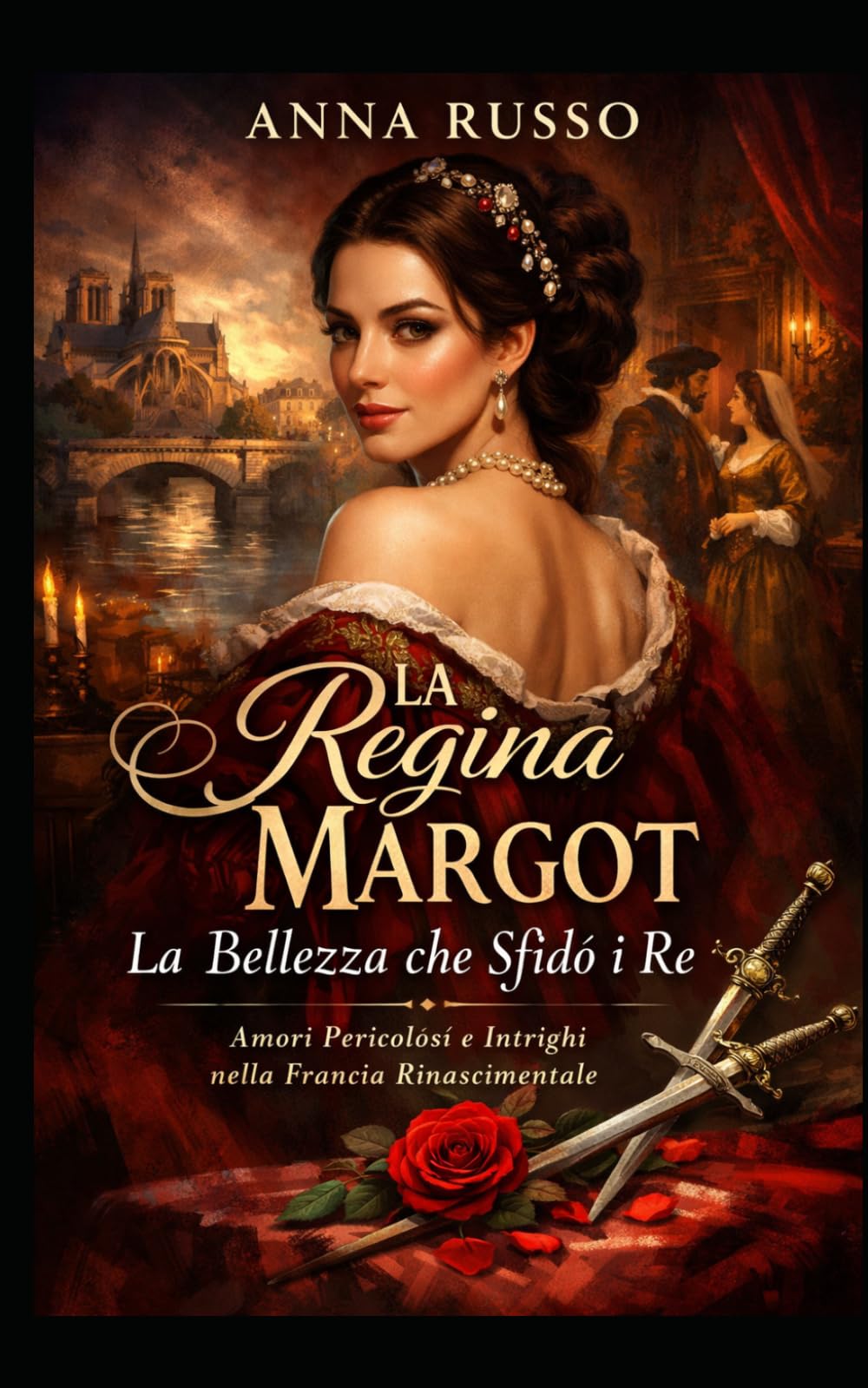 LA REGINA MARGOT - La Bellezza che Sfidò i Re: Amori Pericolosi e Intrighi nella Francia Rinascimentale (Amore e Potere)