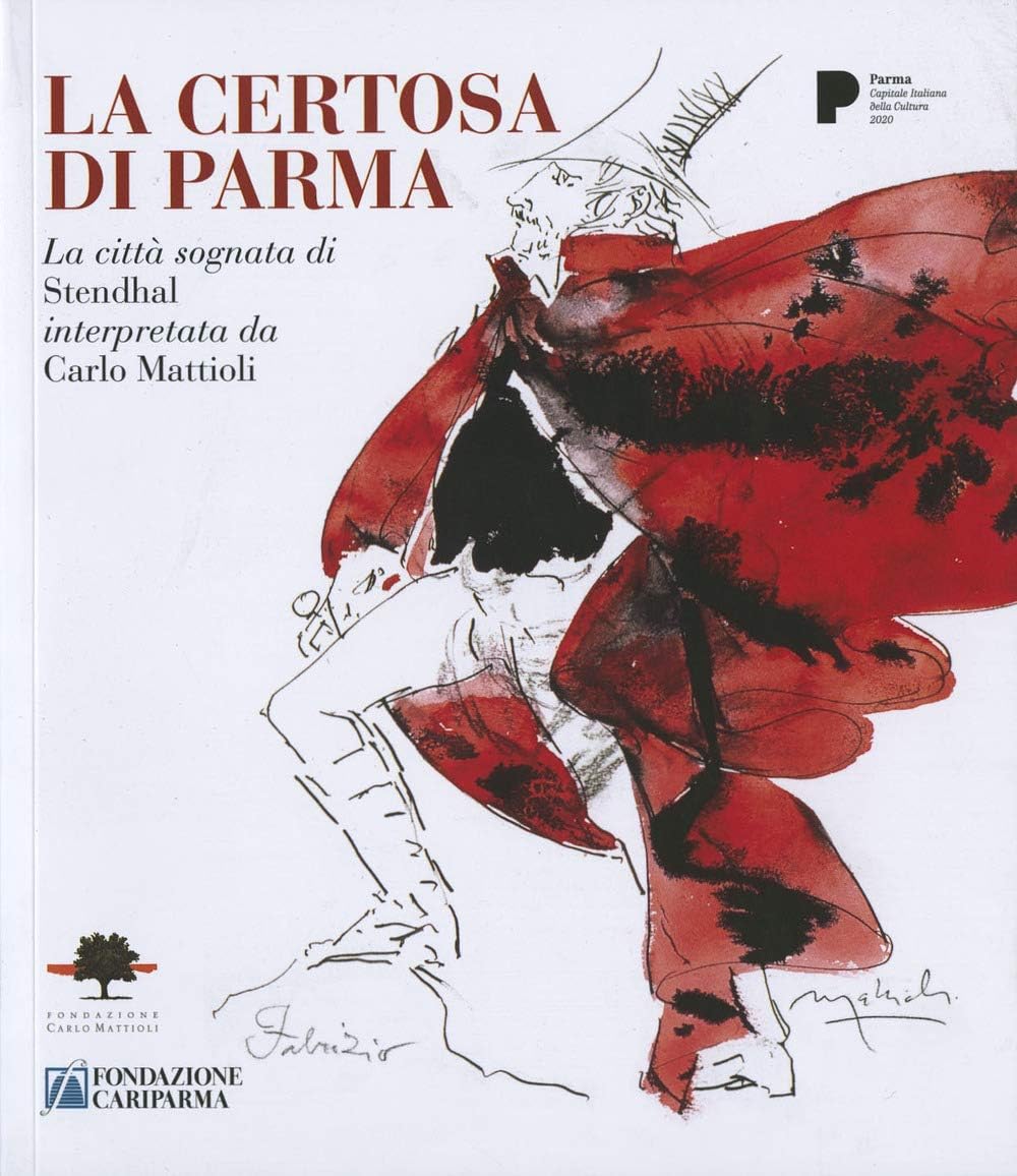 La certosa di Parma. La citt? sognata di Stendhal interpretata da Carlo Mattioli