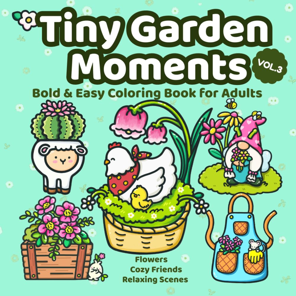 Tiny Garden Moments: Bold & Easy Coloring Book for Adults & Teens with Flowers, Plants & Cute Animals