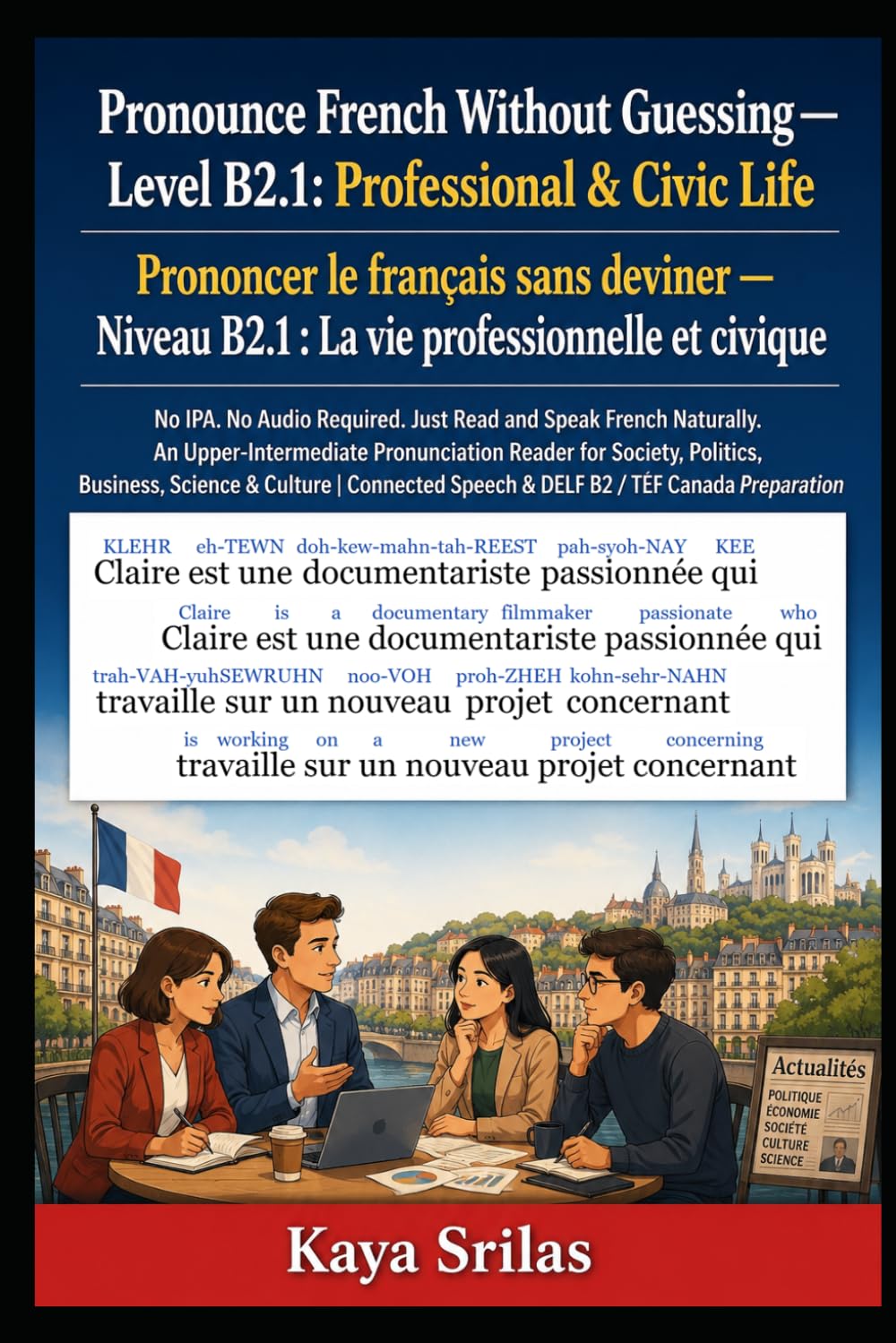 Pronounce French Without Guessing — Level B2.1: Professional & Civic Life / Prononcer le français sans deviner: No IPA. No Audio Required. Just Read ... / Prononcer le français sans deviner)