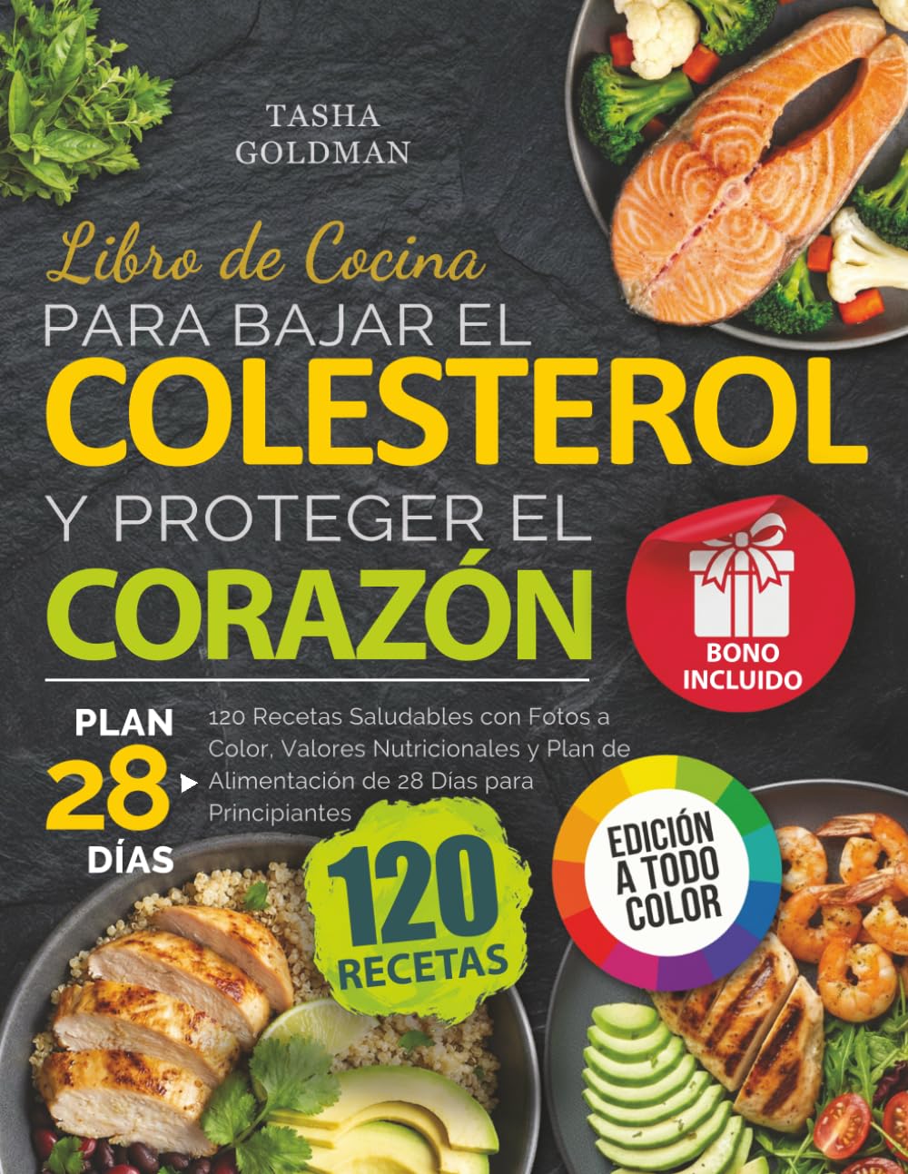 Libro de Cocina para Bajar el Colesterol y Proteger el Corazón: 120 Recetas Saludables con Fotos a Color, Valores Nutricionales y Plan de Alimentación de 28 Días para Principiantes (Spanish Edition)      Paperback – April 1, 2026