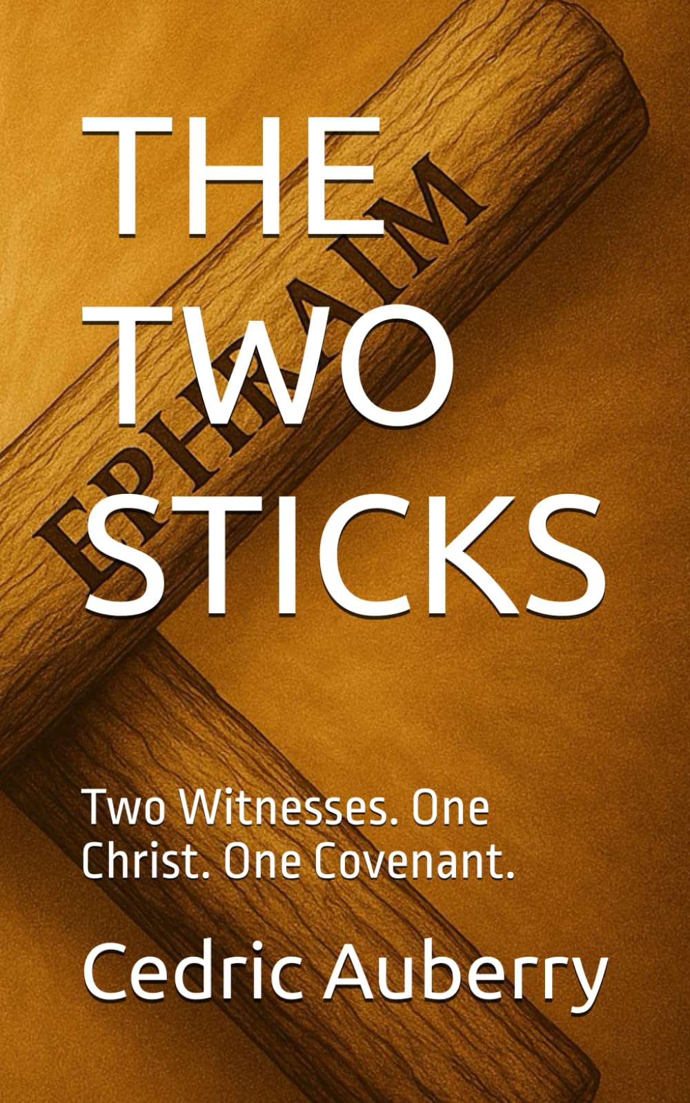 THE TWO STICKS: Two Witnesses. One Christ. One Covenant.