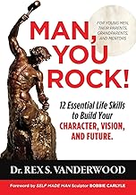 Man, You Rock!: 12 Essential Life Skills to Build Your Character, Vision, and Future—For Young Men, Their Parents, Grandparents, and Mentors (The Becoming Series)
