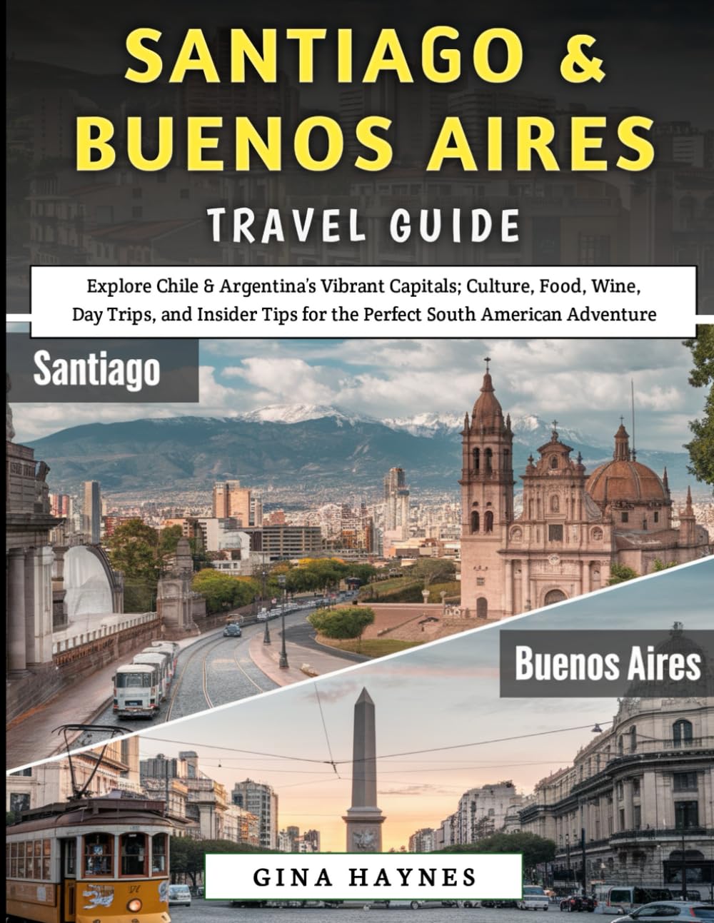 Santiago & Buenos Aires Travel Guide 2025-2026: Explore Chile & Argentina’s Vibrant Capitals; Culture, Food, Wine, Day Trips, and Insider Tips for the Perfect South American Adventure