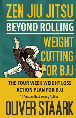 Zen Jiu Jitsu - Weight Cutting for BJJ: The 4 Week Weight Loss Action Plan for Training BJJ. The Easy Button to Lose weight and keep it off for good. Cutting edge nutrition, and great health