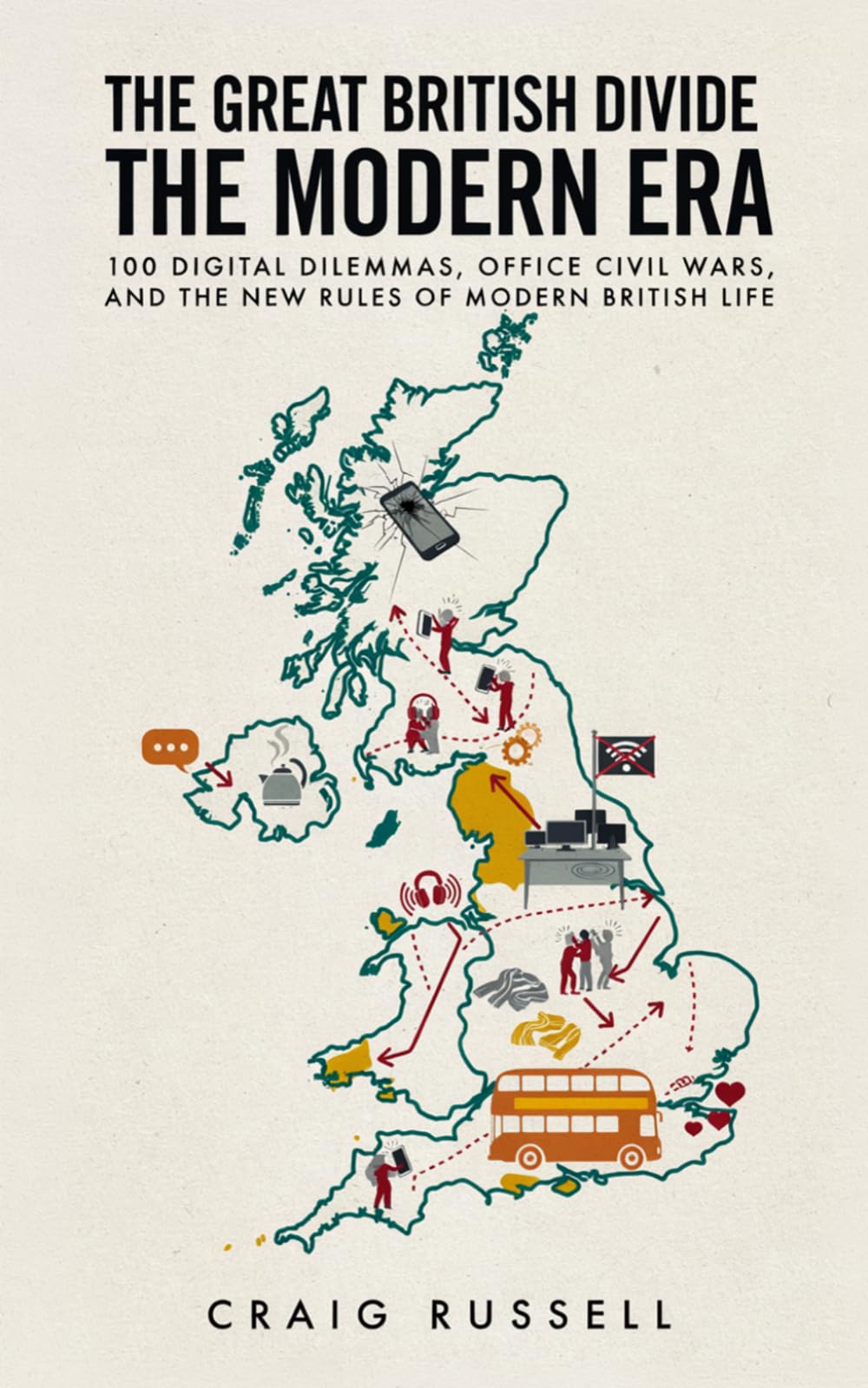 The Great British Divide: The Modern Era: 100 Digital Dilemmas, Office Civil Wars, and the New Rules of Modern British Life