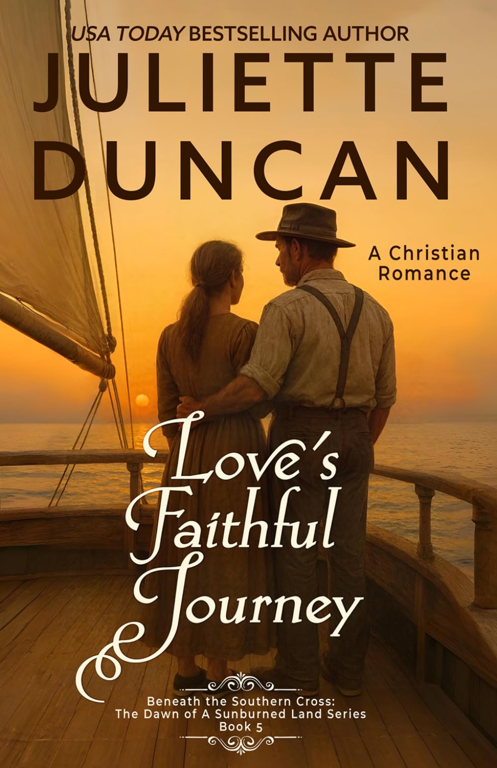 Love's Faithful Journey: A Christian Romance: 5 (Beneath the Southern Cross: The Dawn of a Sunburned Land Series)