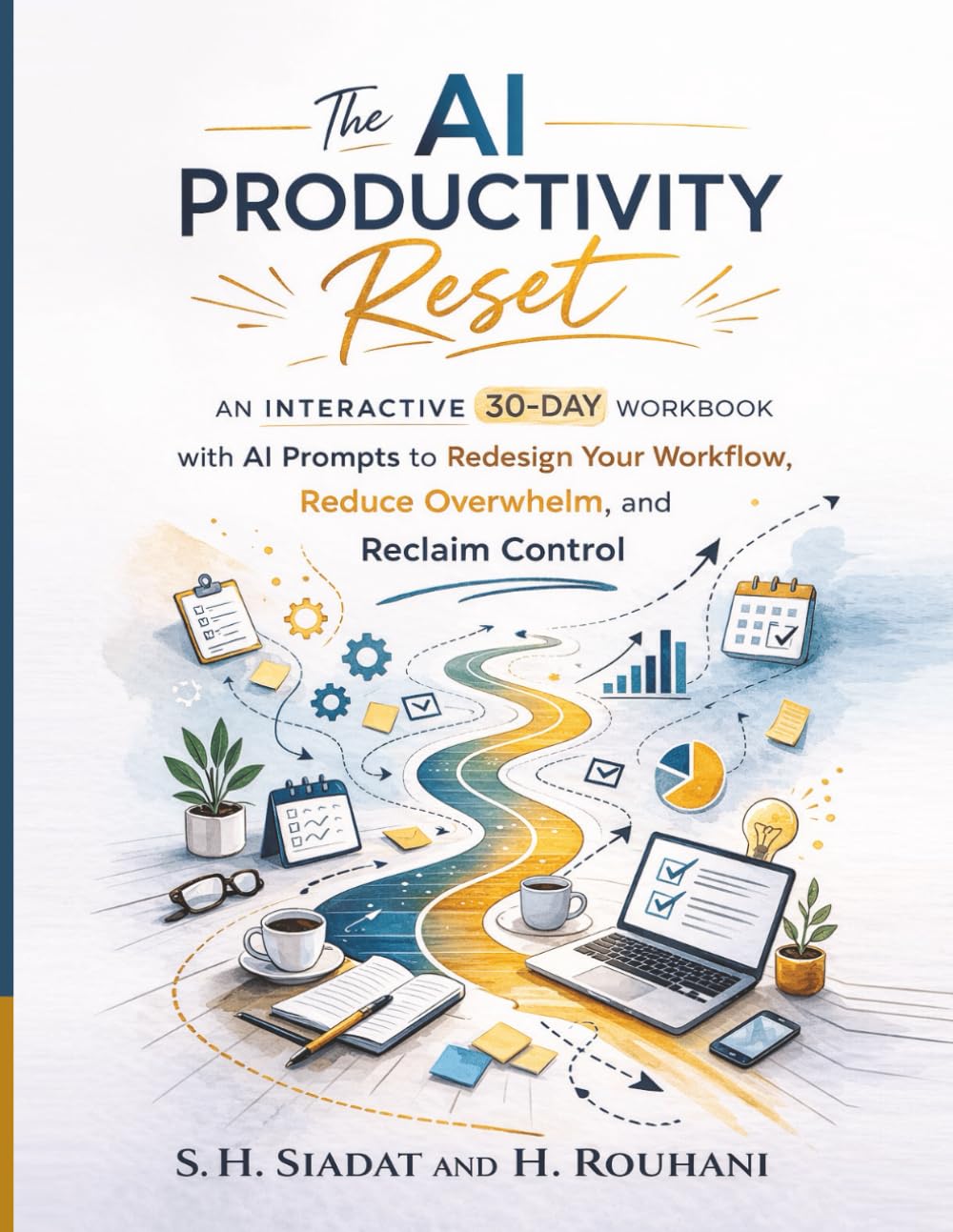 The AI Productivity Reset: An Interactive 30-Day Workbook with AI Prompts to Redesign Your Workflow, Reduce Overwhelm, and Reclaim Control