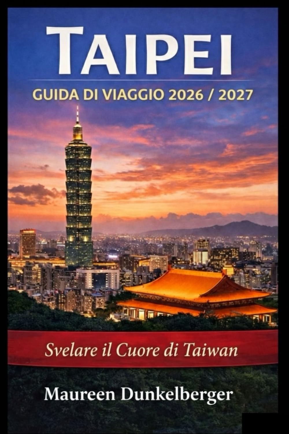 Guida turistica di Taipei 2026/2027: alla scoperta del cuore di Taiwan