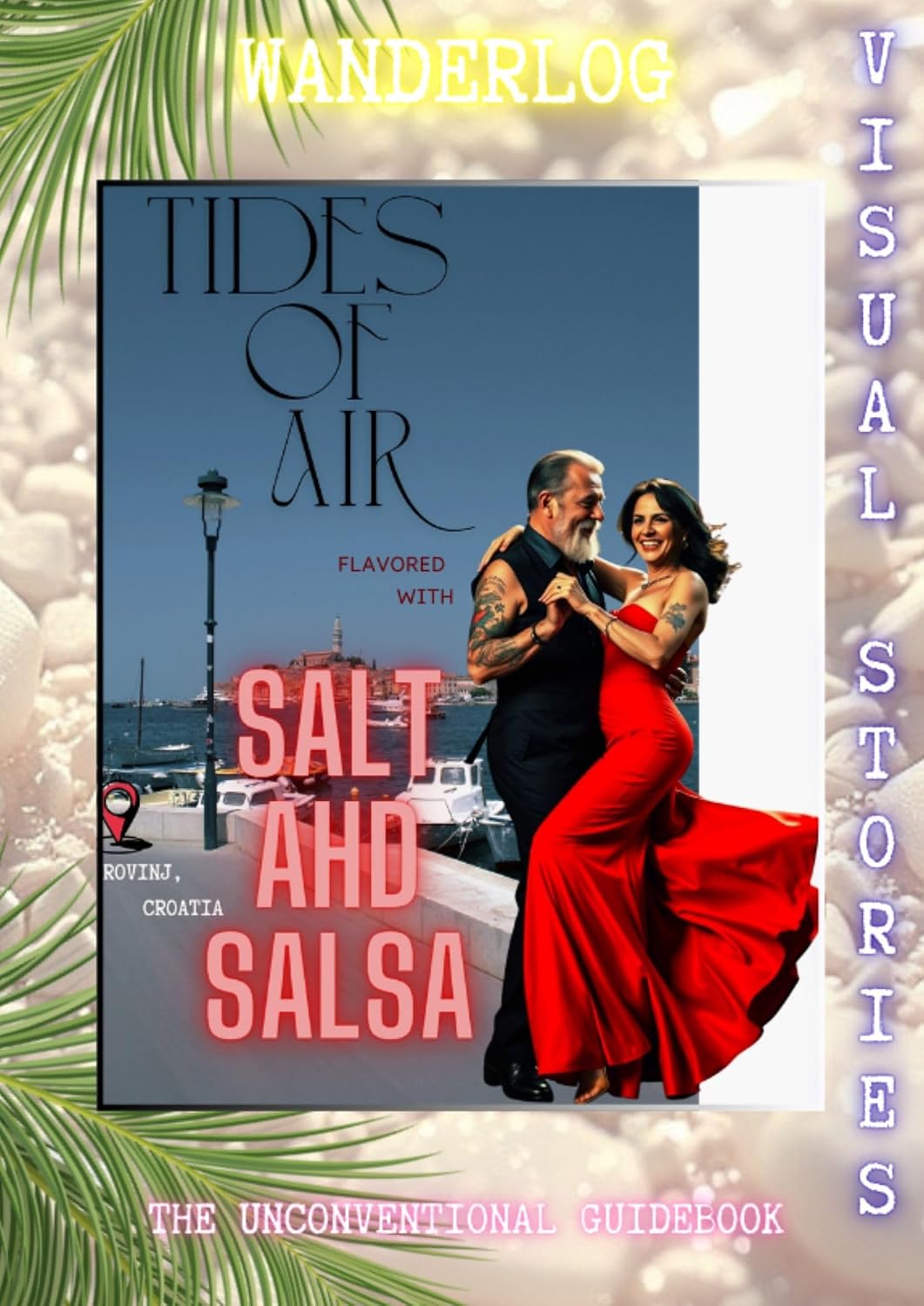 TIDES OF AIR FLAVORED WITH SALT AND SALSA: Wanderlog. The Unconventional Guidebook. Visual Stories.