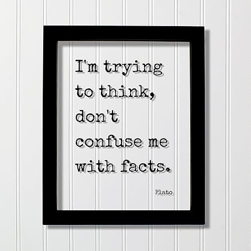 Plato - Floating Quote - I'm trying to think don't confuse me with facts - Wisdom Philosophy Gift for Philosopher Teacher Academic Funny (No Frame