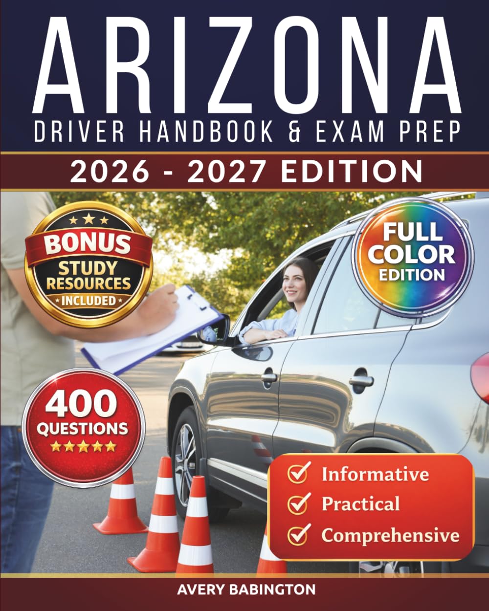 Arizona Driver Handbook & Exam Prep: 400 Practice Questions, Road Signs Guide & Complete Study Manual for the Arizona DMV Permit Test (FULL COLOR - U.S. DMV Exam Book)