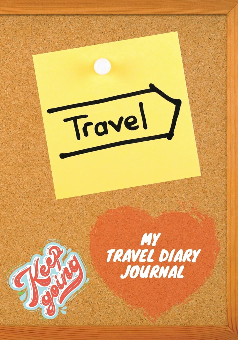 My Travel Diary Journal Keep Going, Keep Travel A Travel Journal for