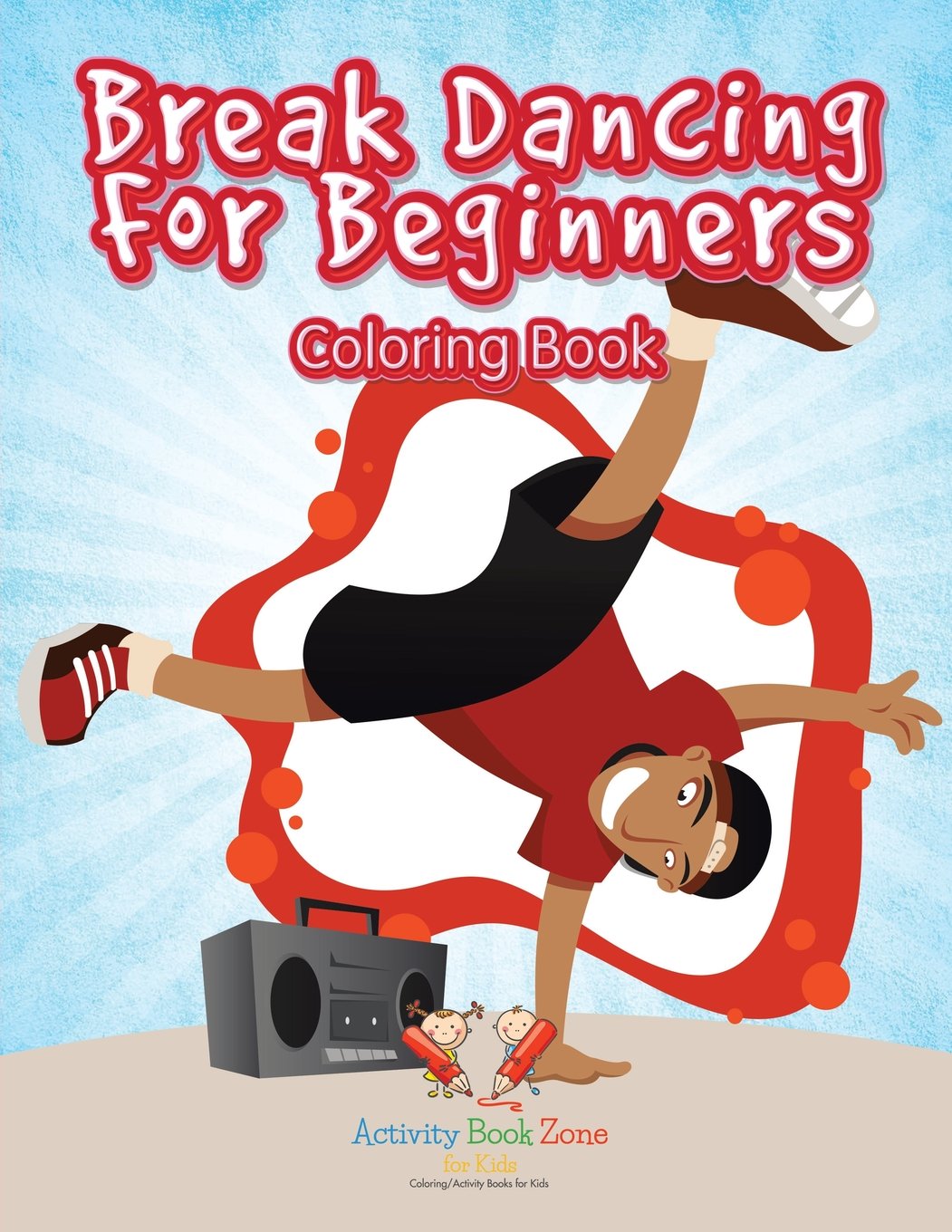 Break Dancing For Beginners Coloring Book