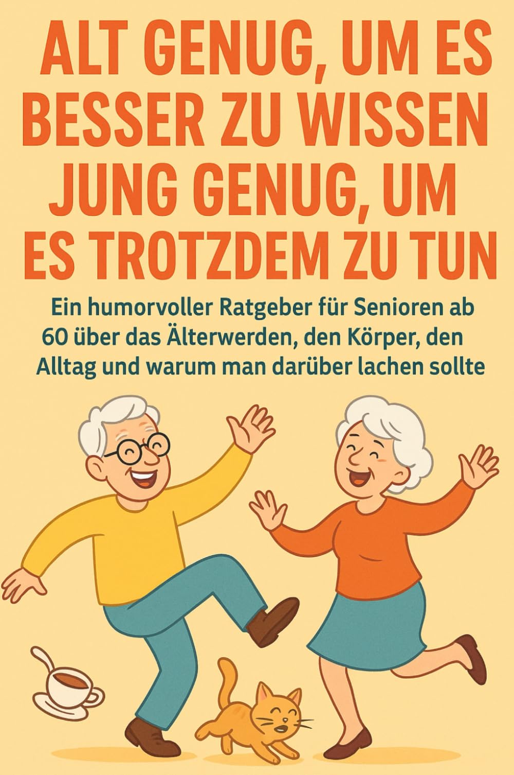 Alt genug, um es besser zu wissen – jung genug, um es trotzdem zu tun (Große Schrift): Ein humorvoller Ratgeber für Senioren ab 60 über das ... Alltag und warum man darüber lachen sollte