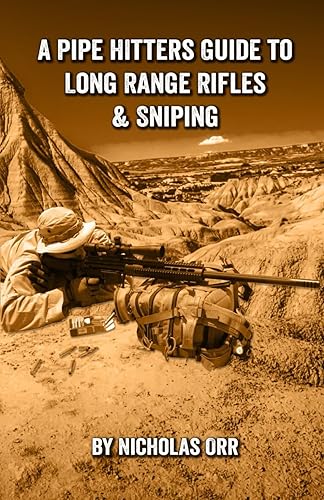 A Pipe Hitters Guide to Long Range Rifles &amp; Sniping (Pipe Hitters Guides)
