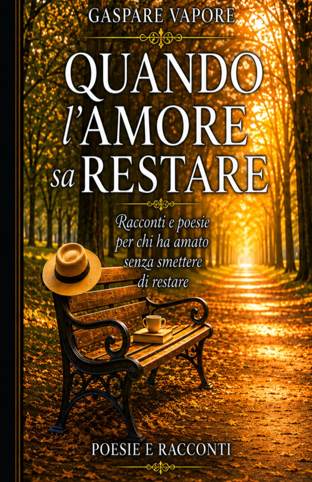 Quando l'amore sa restare: Racconti e poesie per chi ha amato senza smettere di restare (LE STAGIONI DEL CUORE Storie, poesie e ricordi che parlano all'anima)