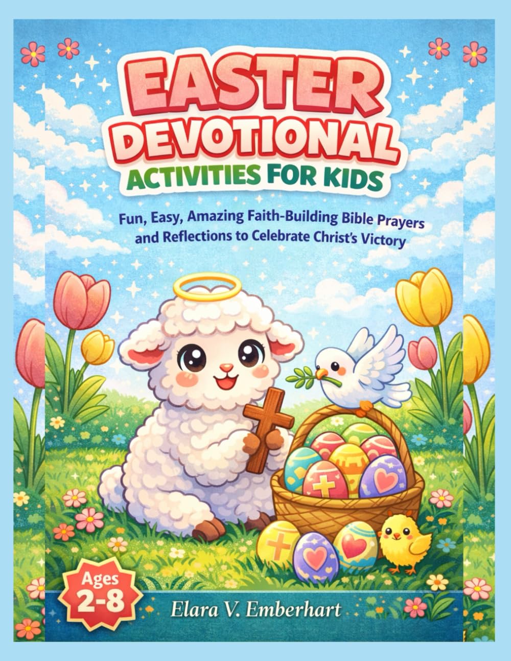 Easter Devotional Activities for Kids: Fun, Easy, Amazing Faith-Building Bible Prayers, and Reflections to Celebrate Christ's Victory
