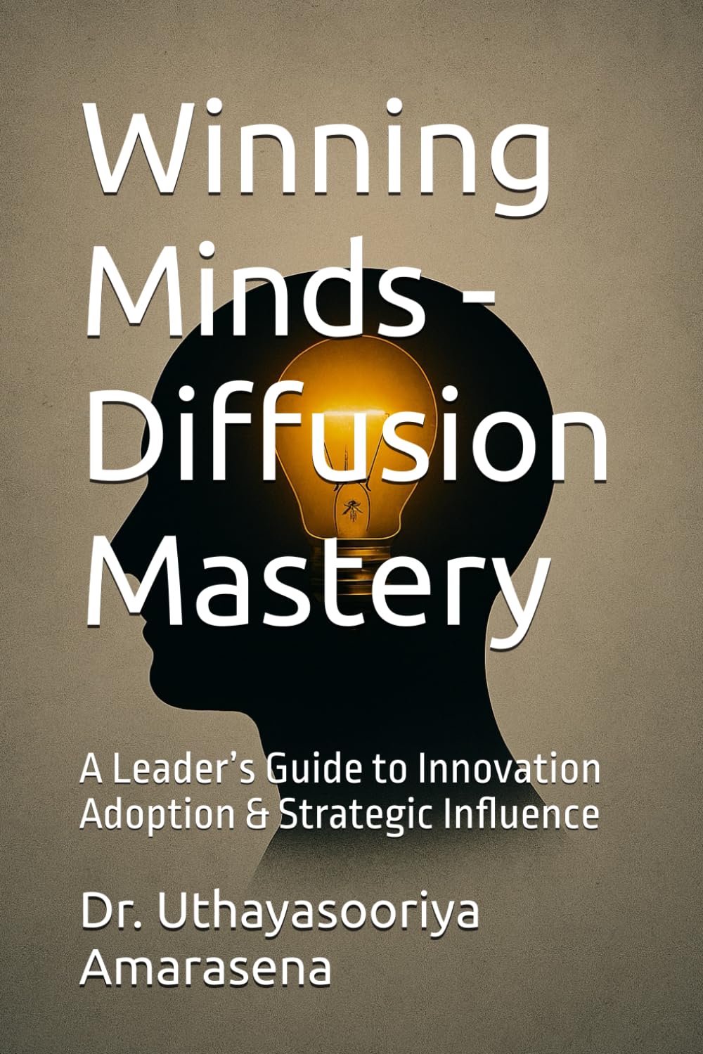 Winning Minds - Diffusion Mastery: A Leader’s Guide to Innovation Adoption & Strategic Influence