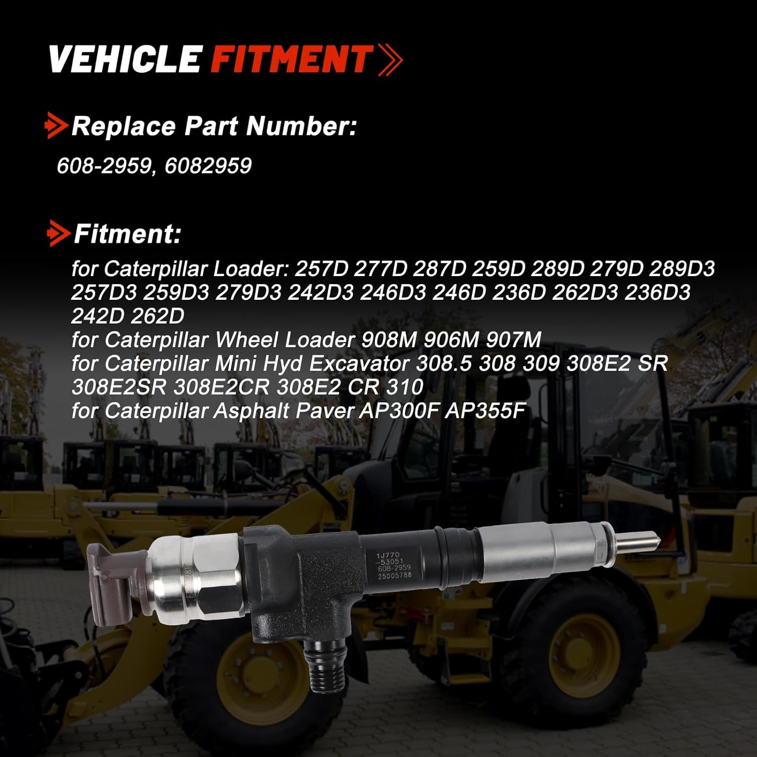 608-2959 6082959 Fuel Injector for Caterpillar 246D 236D 242D 262D 259D 289D 279D 257D 277D 287D 308.5 308 309 308E2CR 908M 906M 907M AP300F AP355F Loader