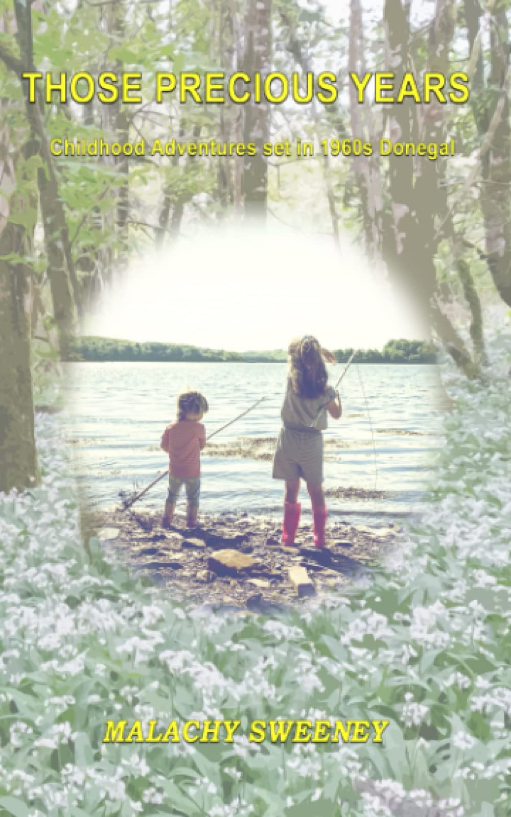 THOSE PRECIOUS YEARS: Childhood Adventures in 1960s Donegal