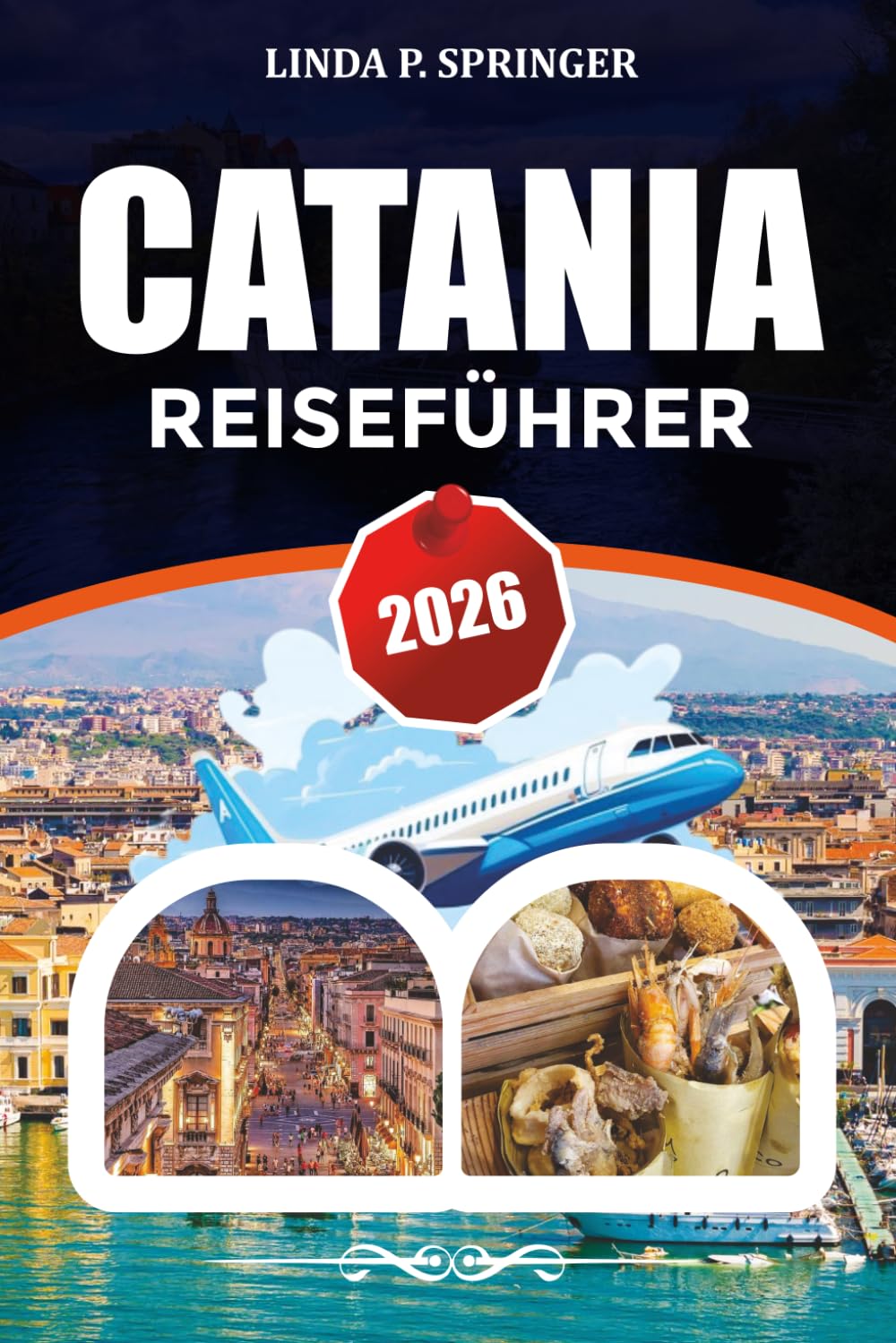 CATANIA REISEFÜHRER 2026: Top-Attraktionen, Übernachtungsmöglichkeiten, Essensführer und versteckte Schätze in Sizilien