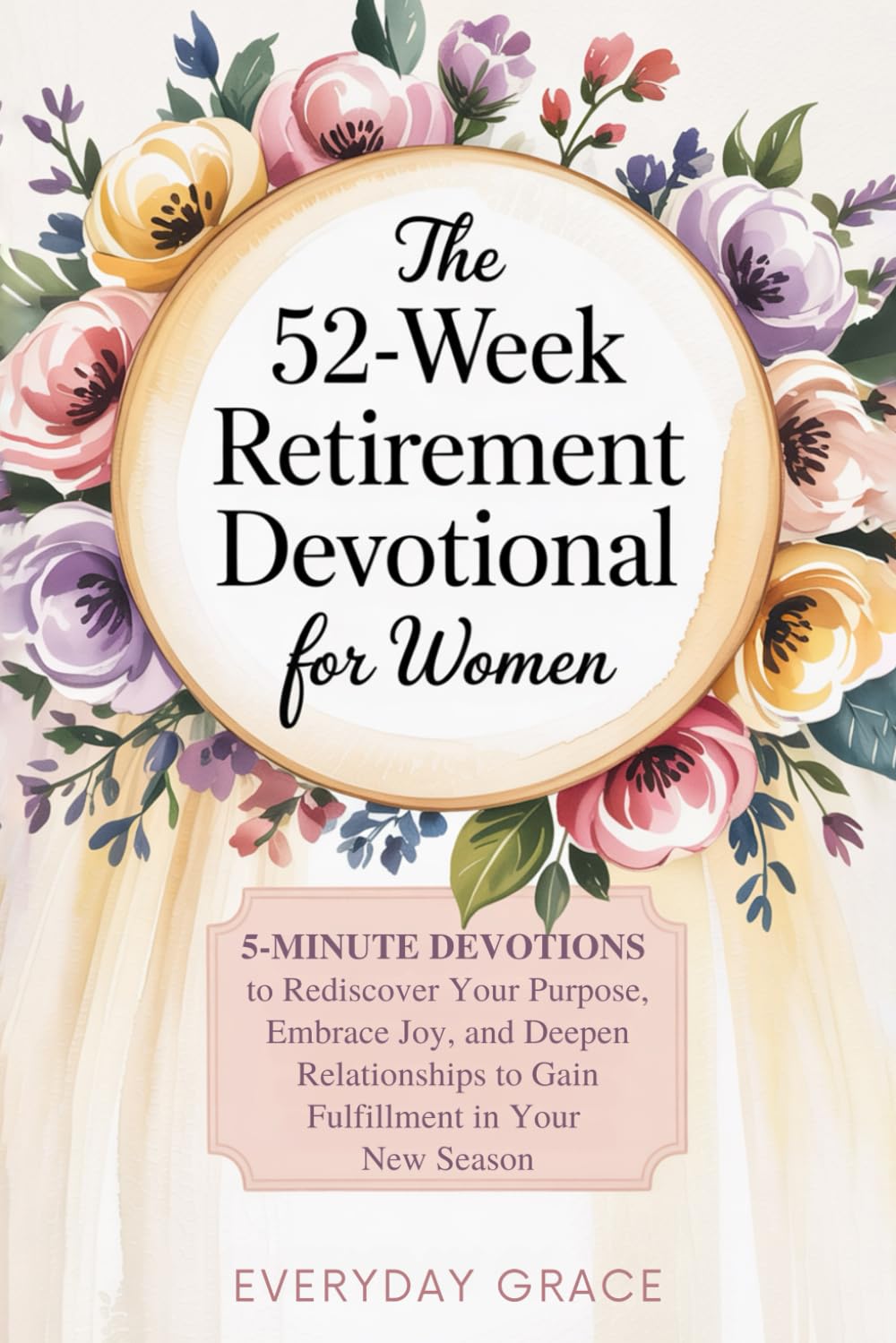 The 52-Week Retirement Devotional for Women: 5-Minute Devotions to Rediscover Your Purpose, Embrace Joy, and Deepen Relationships to Gain Fulfillment in Your New Season      Paperback – May 26, 2025