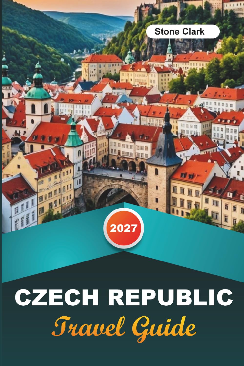 CZECH REPUBLIC TRAVEL GUIDE 2027: Insider Tips, Hidden Gems, and Unforgettable Adventures