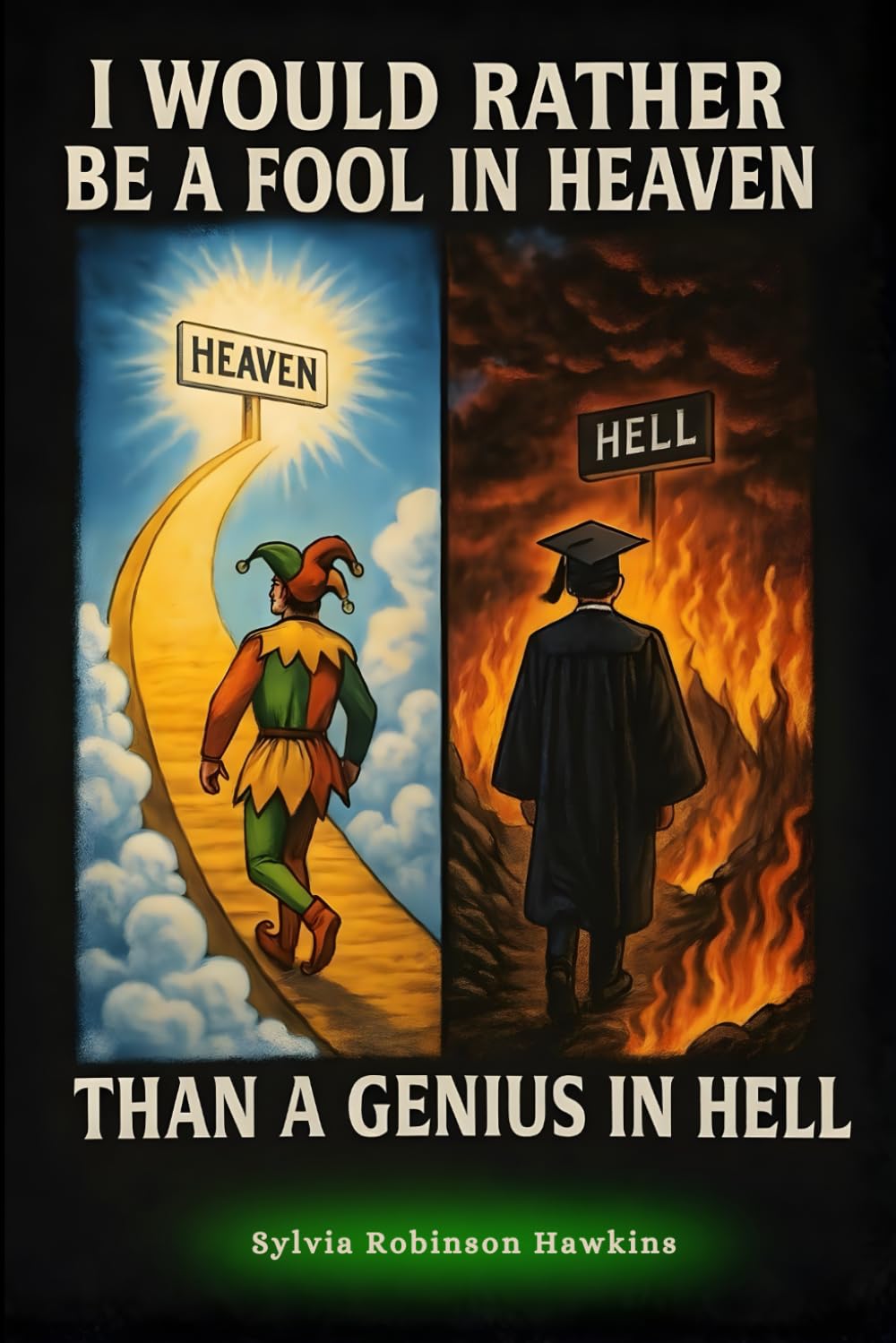 I Would Rather Be A Fool In Heaven Than A Genius In Hell: How Heaven Honors the Foolish Who Trust God (END-TIME WARRIORS SERIES)
