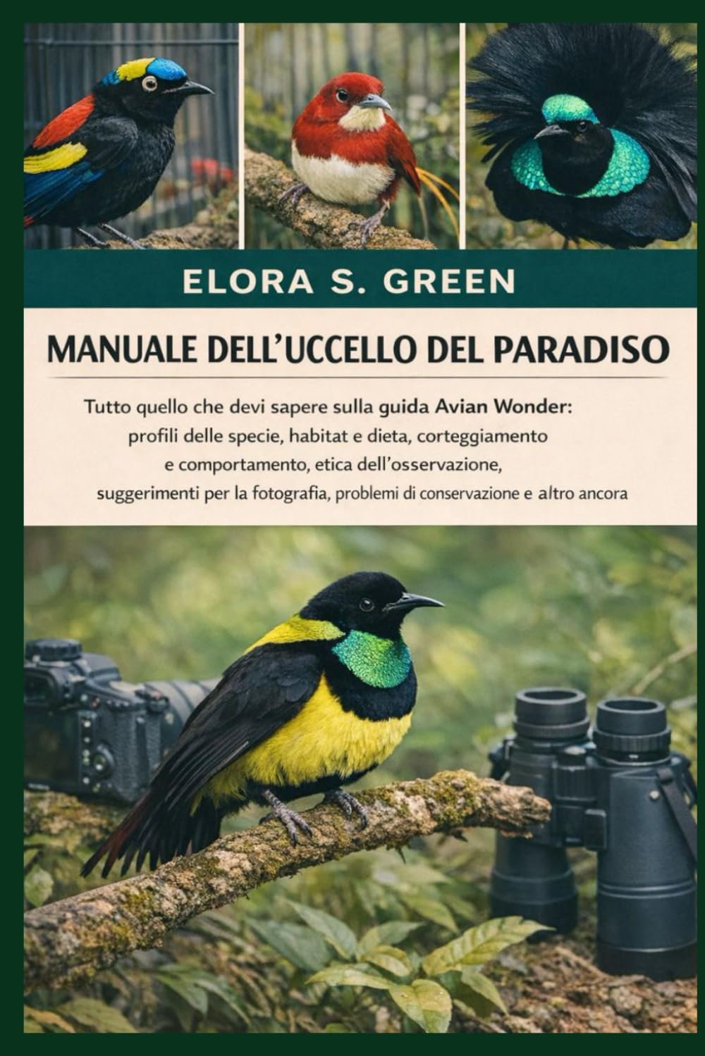 MANUALE DELL'UCCELLO DEL PARADISO: Tutto quello che devi sapere sulla guida Avian Wonder: profili delle specie, habitat e dieta, corteggiamento e ... fotografia, problemi di conservazione e altro