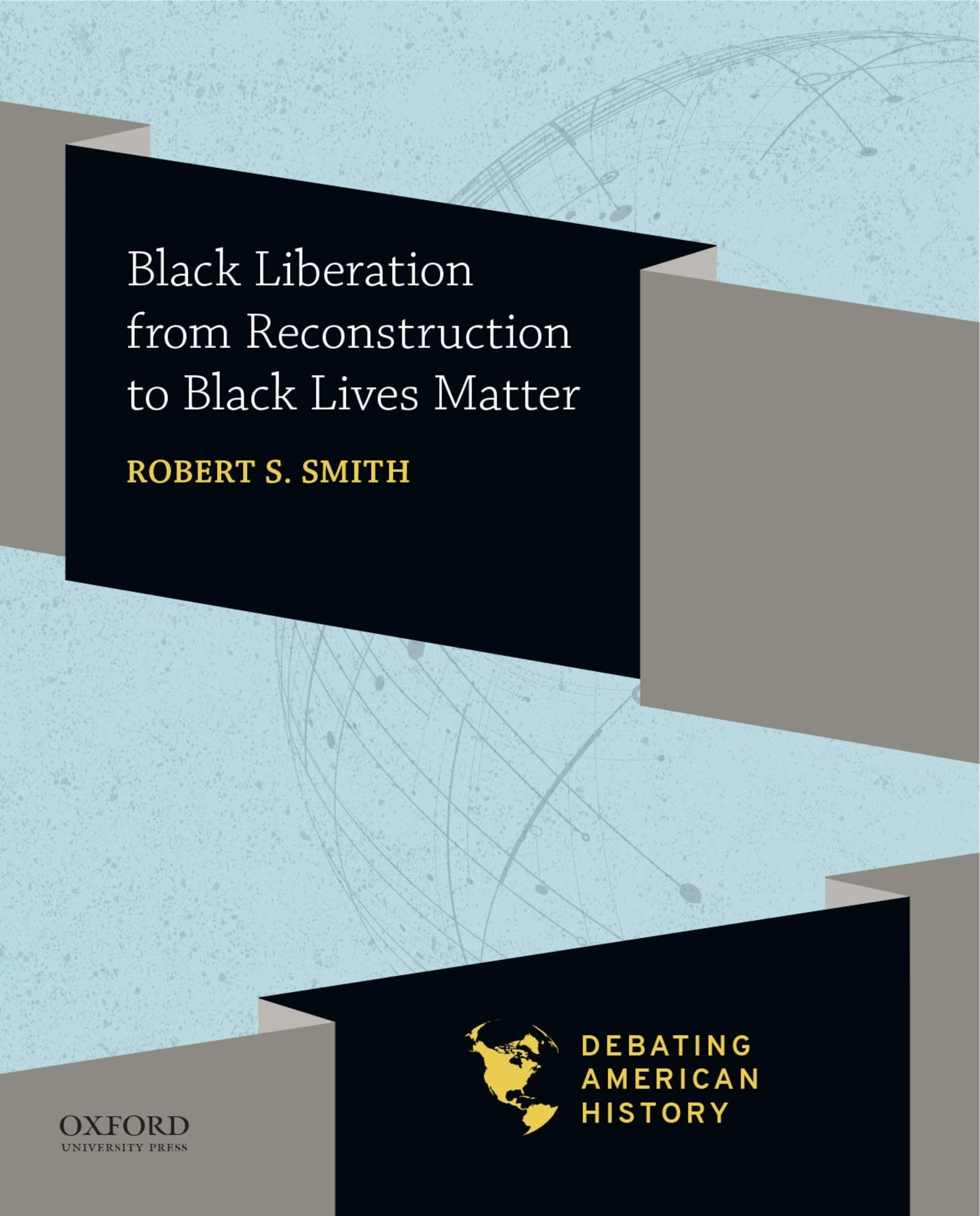 Black Liberation from Reconstruction to Black Lives Matter (Debating American History Series)