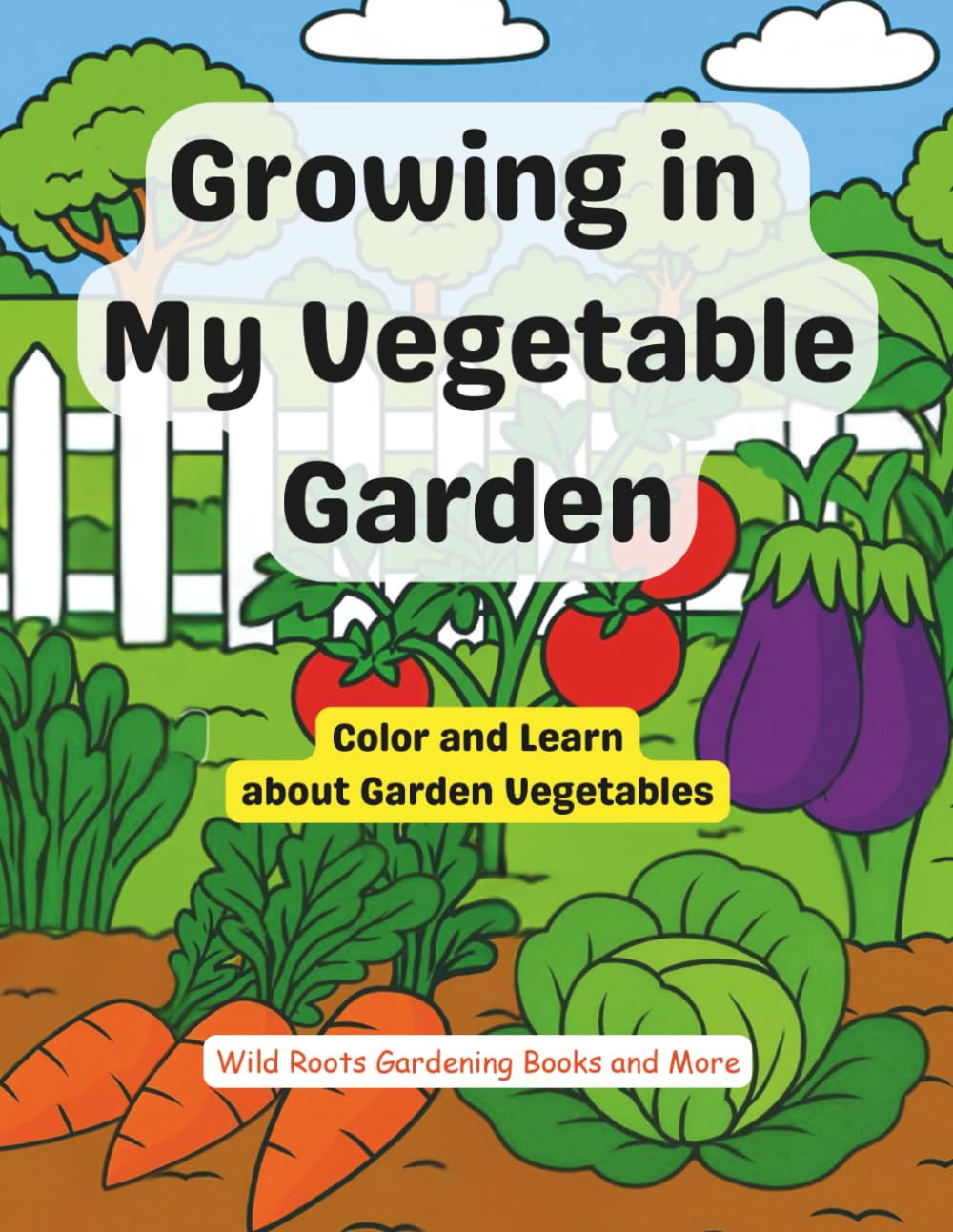 Growing in My Vegetable Garden: Color and Learn about Garden Vegetables