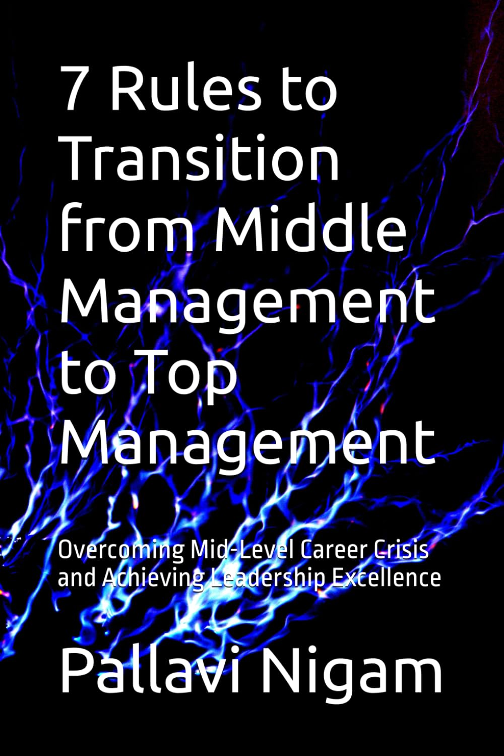 7 Rules to Transition from Middle Management to Top Management: Overcoming Mid-Level Career Crisis and Achieving Leadership Excellence
